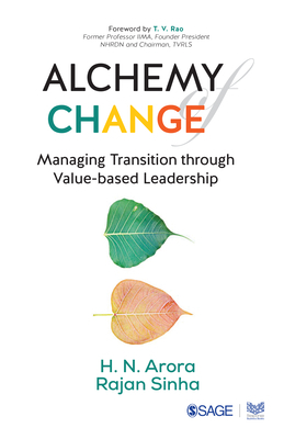 Alchemy of Change: Managing Transition Through Value-Based Leadership by H. N. Arora, Rajan Sinha