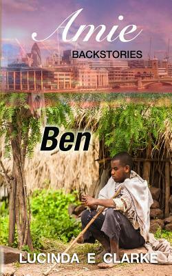 Ben: An Amie Backstory by Lucinda E. Clarke