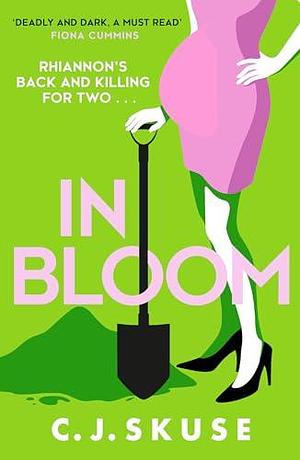 In Bloom: Now a major Sky TV series, new for 2024! The darkly funny serial killer thriller you can't put down by C.J. Skuse, C.J. Skuse