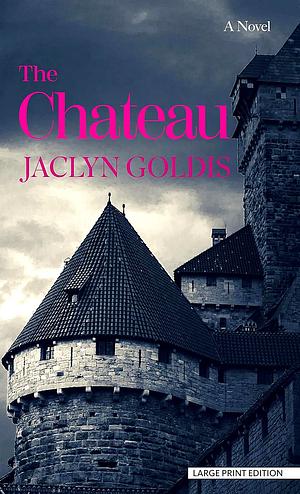 The Chateau: A Novel by Jaclyn Goldis