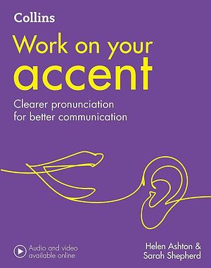 Collins Work on Your - Accent: B1-C2 [Second Edition] by Sarah Shepherd, Helen Ashton