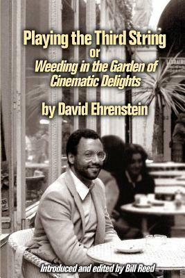 Playing the Third String: Weeding in the Garden of Cinematic Delights by David Ehrenstein