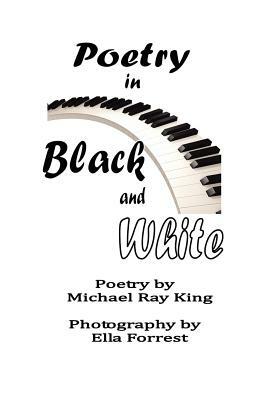 Poetry in Black and White by Michael Ray King