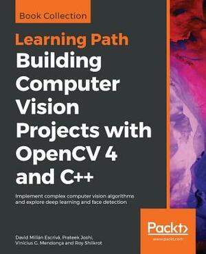 Building Computer Vision Projects with OpenCV 4 and C++ by Vinícius G. Mendonça, David Millán Escrivá, Prateek Joshi