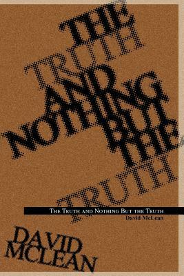 The Truth and Nothing But the Truth by David McLean