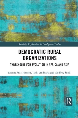 Democratic Rural Organizations: Thresholds for Evolution in Africa and Asia by Esbern Friis-Hansen, Janki Andharia, Suubi Godfrey