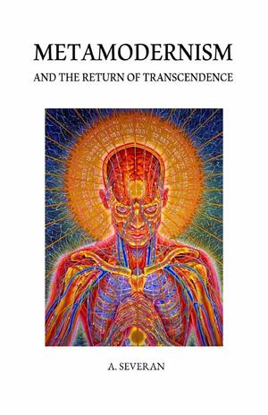 Metamodernism and the Return of Transcendence by A. Severan, Brendan Graham Dempsey