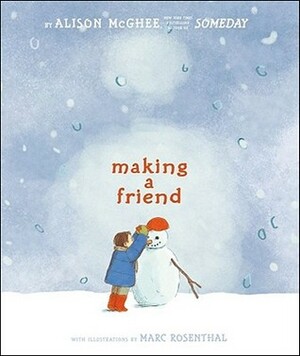 Making a Friend by Marc Rosenthal, Alison McGhee