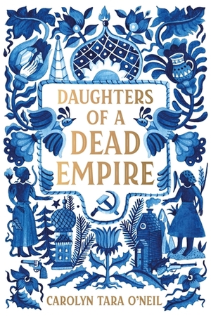 Daughters of a Dead Empire by Carolyn T. O’Neil