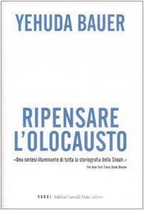 Ripensare l'Olocausto by Yehuda Bauer