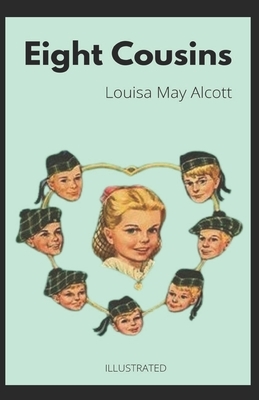 Eight Cousins (Illustrated) by Louisa May Alcott