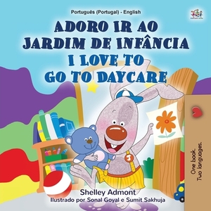 I Love to Go to Daycare (Portuguese English Bilingual Children's Book - Portugal): European Portuguese by Kidkiddos Books, Shelley Admont