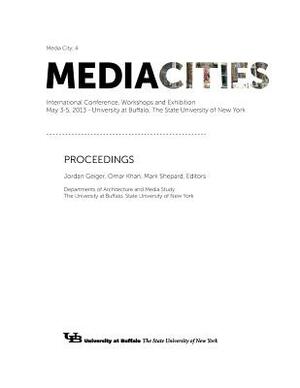 Mediacities: Proceedings by Jordan Geiger, Omar Ma Khan, Mark Shepard