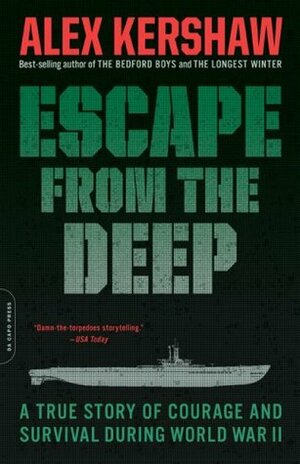 Escape from the Deep: A True Story of Courage and Survival During World War II by Alex Kershaw
