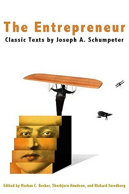 The Entrepreneur: Classic Texts by Joseph Alois Schumpeter