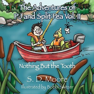 The Adventures of PJ and Split Pea Vol. II: Nothing But the Tooth by S. D. Moore