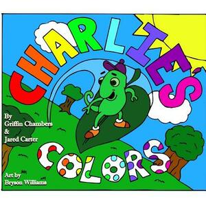 Charlie's Colors by Griffin Chambers, Jared Carter