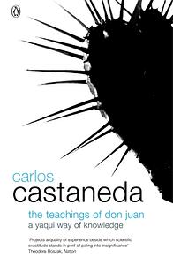 The Teachings of Don Juan: A Yaqui Way of Knowledge by Carlos Castaneda