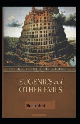 Eugenics and Other Evils Illustrated by G.K. Chesterton