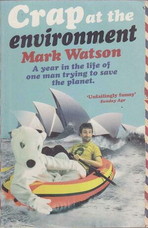 Crap at the Environment by Mark Watson