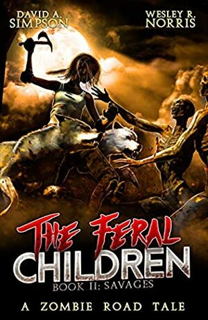 The Feral Children 2: Savages by Wesley R. Norris, Eric A. Shelman, David A. Simpson