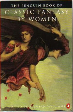 The Penguin Book of Classic Fantasy by Women by A. Susan Williams