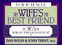 How to Be Your Wife's Best Friend: 365 Ways to Express Your Love by Dan Bolin, John T. Trent