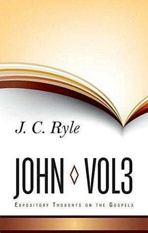 John, Vol. 3 by J.C. Ryle