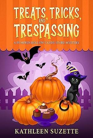 Treats, Tricks, and Trespassing: A Pumpkin Hollow Candy Store Mystery by Kathleen Suzette, Kathleen Suzette