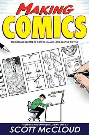 Making Comics: Storytelling Secrets of Comics, Manga and Graphic Novels by Scott McCloud