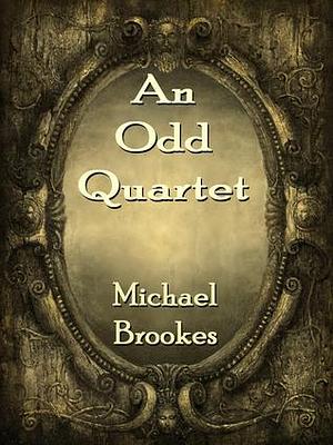 An Odd Quartet by Michael Brookes, Michael Brookes