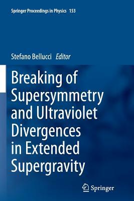 Breaking of Supersymmetry and Ultraviolet Divergences in Extended Supergravity: Proceedings of the Infn-Laboratori Nazionali Di Frascati School 2013 by 