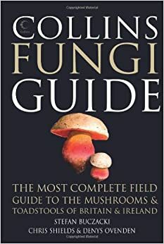 Collins Fungi Guide: The Most Complete Field Guide to the Mushrooms and Toadstools of Britain & Europe by Chris Shields, Stefan Buczacki