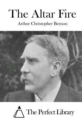 The Altar Fire by Arthur Christopher Benson