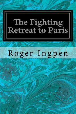 The Fighting Retreat to Paris by Roger Ingpen