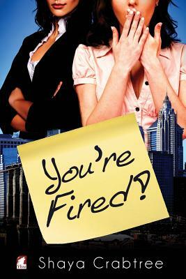 You're Fired by Shaya Crabtree