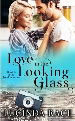 Love in the Looking Glass: Book Six in The Loudon Series by Lucinda Race