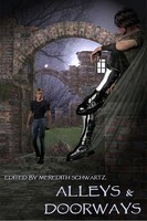 Alleys & Doorways: An Anthology of Homoerotic Urban Fantasy Short Stories by Elspeth Potter, Steve Berman, Julia Talbot, Rose Fox, M. Decker, Valerie Z. Lewis, Ann Stocce, Sean Michael, Arthur James Grant, JoSelle Vanderhooft, Meredith Schwartz, Wendy Barnum, Abbie Strehlow, B.A. Tortuga