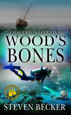 Wood's Bones: Action and Adventure in the Florida Keys by Steven Becker, Steven Becker