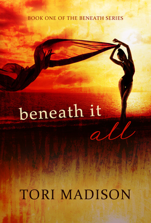 Beneath It All by Tori Madison