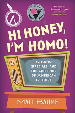 Hi Honey, I'm Homo! by Matt Baume