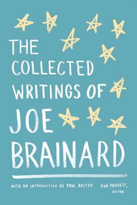 The Collected Writings of Joe Brainard by Joe Brainard, Ronald Padgett, Paul Auster