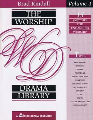 The Worship Drama Library - Volume 4: 15 Sketches for Enhancing Worship by Brad Kindall