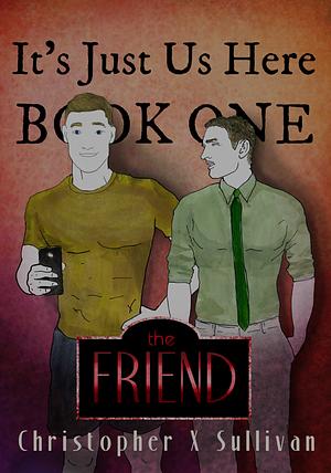 The Friend by Christopher X. Sullivan