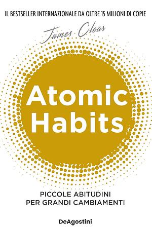 Atomic habits. Piccole abitudini per grandi cambiamenti by James Clear