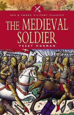 The Medieval Soldier by Vesey Norman, Don Pottinger