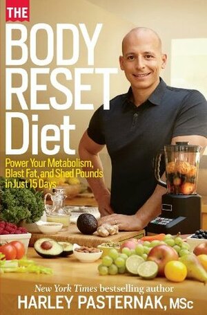 The Body Reset Diet: Power Your Metabolism, Blast Fat, and Shed Pounds in Just 15 Days by Harley Pasternak