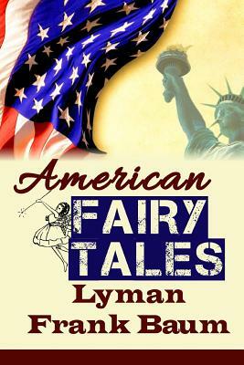 American Fairy Tales by L. Frank Baum