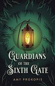 Guardians of the Sixth Gate by Amy Prokopis