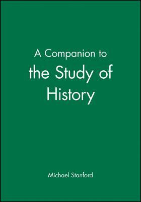 A Companion to the Study of History by Michael Stanford